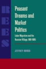 Peasant Dreams and Market Politics : Labor Migration and the Russian Village, 1861-1905 - Book