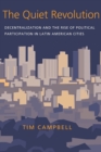 Quiet Revolution, The : Decentralization and the Rise of Political Participation in Latin American Cities - Book