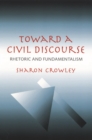 Toward a Civil Discourse : Rhetoric and Fundamentalism - Book