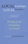 Local Knowledges, Local Practices : Writing in the Disciplines at Cornell - Book