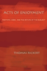 Acts of Enjoyment : Rhetoric, Zizek, and the Return of the Subject - Book
