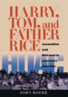 Harry, Tom, and Father Rice : Accusation and Betrayal in America's Cold War - Book