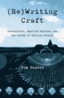 (Re)Writing Craft : Composition, Creative Writing, and the Future of English Studies - Book