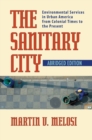 The Sanitary City : Environmental Services in Urban America from Colonial Times to the Present - Book