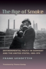 The Age of Smoke : Environmental Policy in Germany and the United States, 1880-1970 - Book