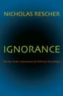 Ignorance : (On the Wider Implications of Deficient Knowledge) - Book
