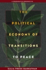 Political Economy of Transitions to Peace, The : A Comparative Perspective - Book
