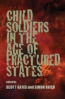 Child Soldiers in the Age of Fractured States - Book