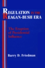 Regulation in the Reagan-Bush Era : The Eruption of Presidential Influence - Book