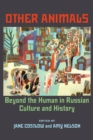 Other Animals : Beyond the Human in Russian Culture and History - Book