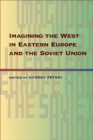 Imagining the West in Eastern Europe and the Soviet Union - Book