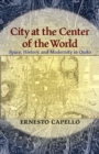 City at the Center of the World : Space, History, and Modernity in Quito - Book