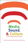 Media, Sound, and Culture in Latin America and the Caribbean - Book