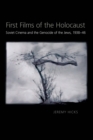 First Films of the Holocaust : Soviet Cinema and the Genocide of the Jews, 1938-1946 - Book