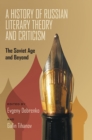 History of Russian Literary Theory and Criticism, A : The Soviet Age and Beyond - Book