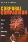 Corporal Compassion : Animal Ethics and Philosophy of Body - Book