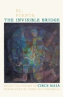 Invisible Bridge / El Puente Invisible, The : Selected Poems of Circe Maia - Book