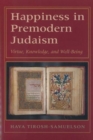 Happiness in Premodern Judaism : Virtue, Knowledge, and Well-Being - Book