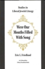 Were Our Mouths Filled with Song : Studies in Liberal Jewish Liturgy - Book
