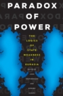 Paradox of Power : The Logics of State Weakness in Eurasia - Book