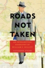 Roads Not Taken : An Intellectual Biography of William C. Bullitt - Book