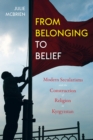 From Belonging to Belief : Modern Secularisms and the Construction of Religion in Kyrgyzstan - Book