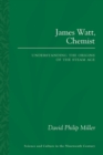 James Watt, Chemist : Understanding the Origins of the Steam Age - Book