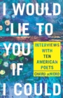 I Would Lie to You if I Could : Interviews with Ten American Poets - Book