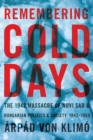 Remembering Cold Days : The 1942 Massacre of Novi Sad and Hungarian Politics and Society, 1942-1989 - Book