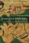 Entangled Itineraries : Materials, Practices, and Knowledges across Eurasia - Book
