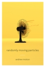 Randomly Moving Particles : Poems - Book