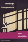 Transcript of the Disappearance, Exact and Diminishing : Poems - Book
