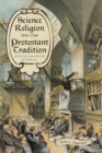 Science, Religion, and the Protestant Tradition : Retracing the Origins of Conflict - Book
