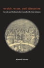 Wealth, Waste, and Alienation : Growth and Decline in the Connellsville Coke Industry - eBook