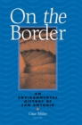 On The Border : An Environmental History Of San Antonio - Miller Char Miller