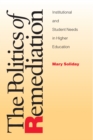 Politics Of Remediation : Institutional And Student Needs In Higher Education - eBook