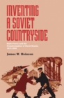 Inventing a Soviet Countryside : State Power and the Transformation of Rural Russia, 1917-1929 - eBook