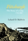 Pittsburgh : The Story of a City, 1750-1865 - eBook