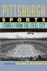 Pittsburgh Sports : Stories From The Steel City - Roberts Randy Roberts