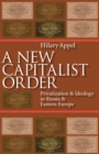 New Capitalist Order : Privatization And Ideology In Russia And Eastern Europe - eBook