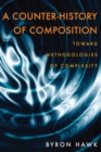 A Counter-History of Composition : Toward Methodologies of Complexity - eBook