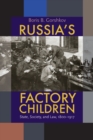 Russia's Factory Children : State, Society, and Law, 1800-1917 - eBook