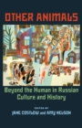 Other Animals : Beyond the Human in Russian Culture and History - eBook