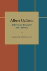 Albert Gallatin : Jeffersonian Financier and Diplomat - eBook