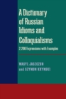 A Dictionary of Russian Idioms and Colloquialisms : 2,200 Expressions with Examples - Jaszczun Wasyl Jaszczun
