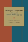 The Airway to Everywhere : A History of All American Aviation, 1937-1953 - eBook