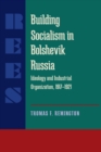 Building Socialism in Bolshevik Russia : Ideology and Industrial Organization, 1917-1921 - eBook