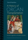 A History of Organ Transplantation : Ancient Legends to Modern Practice - eBook