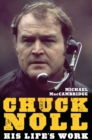 Chuck Noll : His Life's Work - MacCambridge Michael MacCambridge