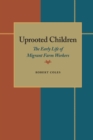 Uprooted Children : The Early Life of Migrant Farm Workers - Book